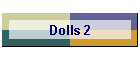 Dolls 2